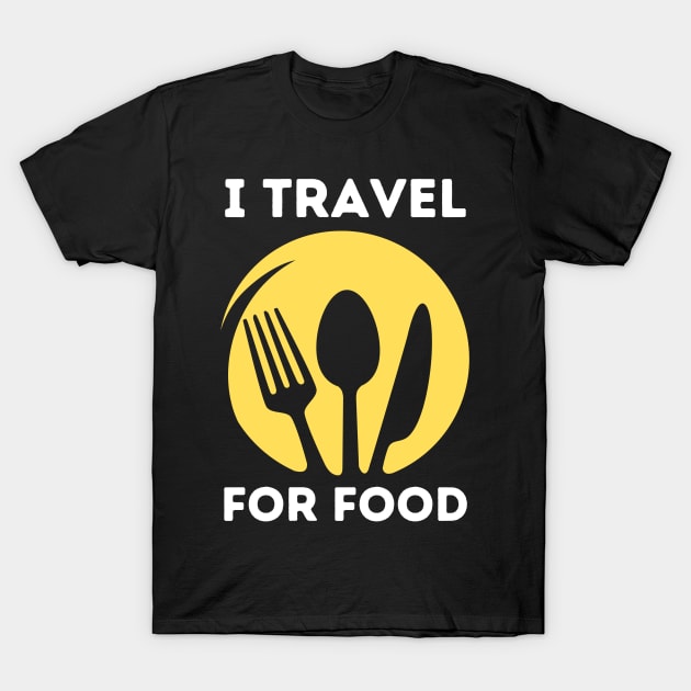 I travel for food lover traveling foodie gift T-Shirt by Teewyld